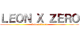 ＬＥＯＮ Ｘ ＺＥＲＯ (Lobo solitario)