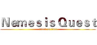 Ｎｅｍｅｓｉｓ Ｑｕｅｓｔ (attack on titan)