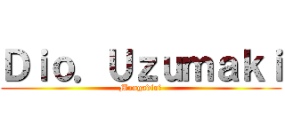 Ｄｉｏ．Ｕｚｕｍａｋｉ (Mangadio🈵)