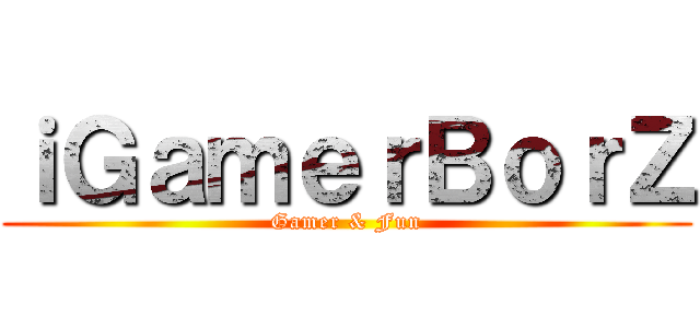 ｉＧａｍｅｒＢｏｒＺ (Gamer & Fun)