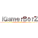 ｉＧａｍｅｒＢｏｒＺ (Gamer & Fun)