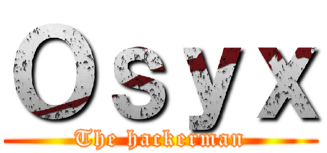 Ｏｓｙｘ (The hackerman)