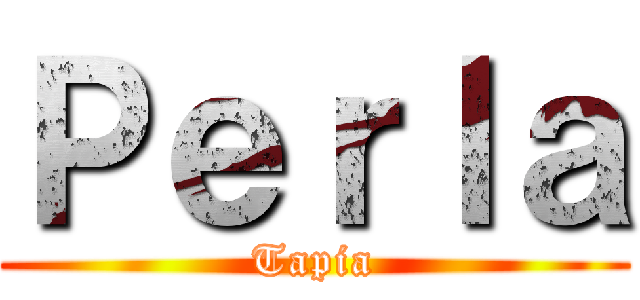 Ｐｅｒｌａ (Tapia)