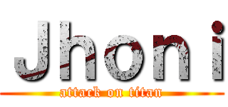 Ｊｈｏｎｉ (attack on titan)