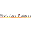 Ｗｅｔ Ａｓｓ Ｐｕｓｓｙｓ (attack on crazy)