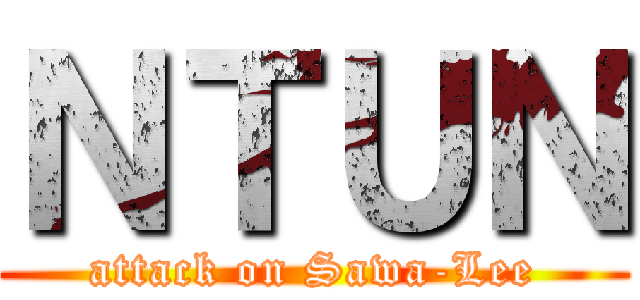 ＮＴＵＮ (attack on Sawa-Lee)