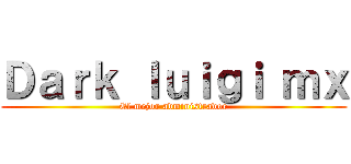 Ｄａｒｋ ｌｕｉｇｉ ｍｘ (El mejor administrador)