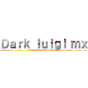 Ｄａｒｋ ｌｕｉｇｉ ｍｘ (El mejor administrador)
