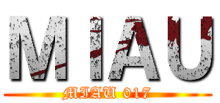 ＭＩＡＵ (MIAU 017)