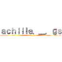 ａｃｈｉｌｌｅ．＿．ｇｓ (achille._.gs)