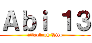 Ａｂｉ １３ (attack on Lilo)