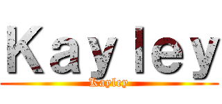 Ｋａｙｌｅｙ (Kayley)