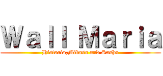 Ｗａｌｌ Ｍａｒｉａ (Historia,Mikasa and Sasha)