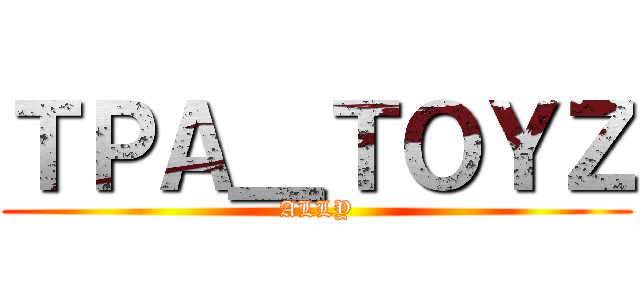 ＴＰＡ＿ＴＯＹＺ (ALLY)