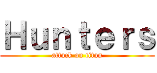 Ｈｕｎｔｅｒｓ (attack on titan)