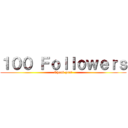 １００ Ｆｏｌｌｏｗｅｒｓ (Thank you!)