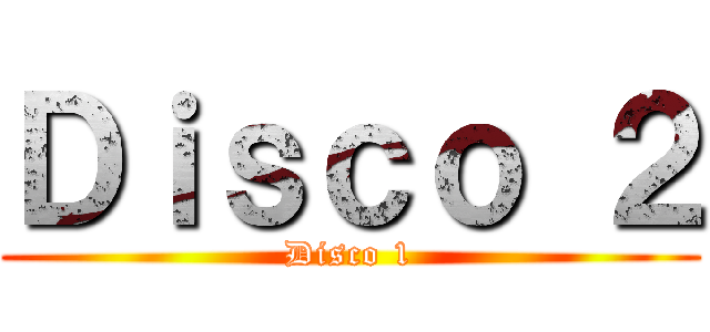 Ｄｉｓｃｏ ２ (Disco 1)