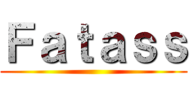 Ｆａｔａｓｓ ()