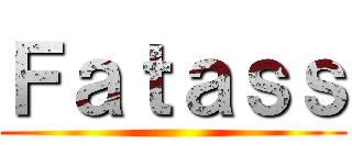 Ｆａｔａｓｓ ()