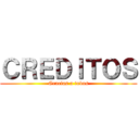 ＣＲＥＤＩＴＯＳ (Gracias a todos)