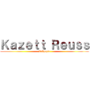 Ｋａｚｅｔｔ Ｒｅｕｓｓ (L'Épopée)