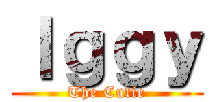 Ｉｇｇｙ (The Cutie)