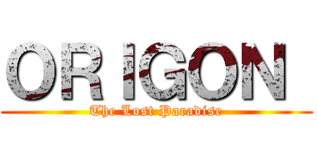 ＯＲＩＧＯＮ  (The Lost Paradise)