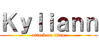 Ｋｙｌｉａｎｎ (attack on titan)