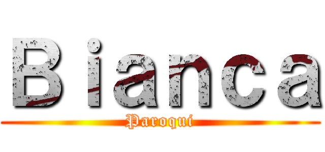 Ｂｉａｎｃａ (Paroqui)