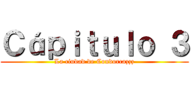 Ｃáｐｉｔｕｌｏ ３ (La ciudad de Condorcazzz)