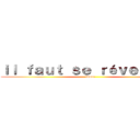 ｉｌ ｆａｕｔ ｓｅ ｒéｖｅｉｌｌｅｒ (issou)