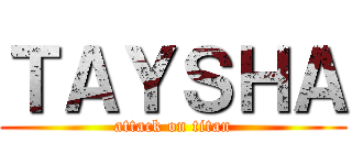 ＴＡＹＳＨＡ (attack on titan)