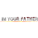 ＩＭ ＹＯＵＲ ＦＡＴＨＥＲ (M in D)