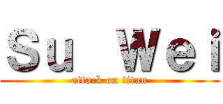 Ｓｕ  Ｗｅｉ (attack on titan)