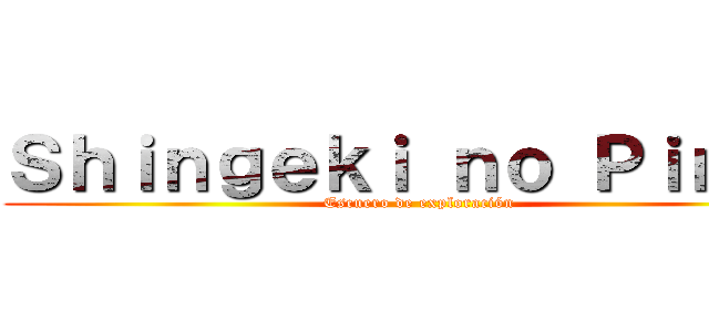 Ｓｈｉｎｇｅｋｉ ｎｏ Ｐｉｎｇｕ (Escuero de exploración)