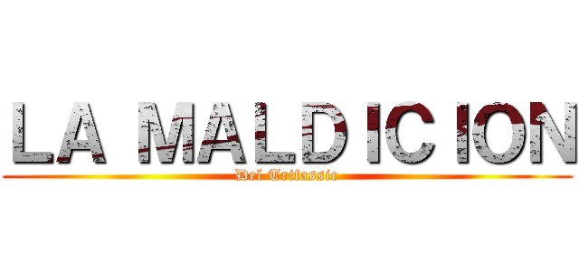 ＬＡ ＭＡＬＤＩＣＩＯＮ (Del Trifassic)