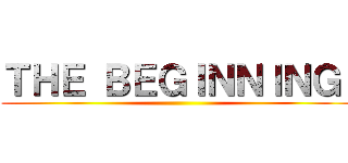 ＴＨＥ ＢＥＧＩＮＮＩＮＧ  ()