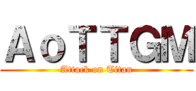 ＡｏＴＴＧＭ (Attack on Titan)