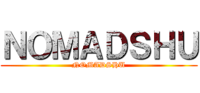 ＮＯＭＡＤＳＨＵ (NOMADSHU)