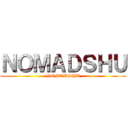 ＮＯＭＡＤＳＨＵ (NOMADSHU)