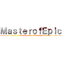 ＭａｓｔｅｒｏｆＥｐｉｃ (ResonanceAge Universe)