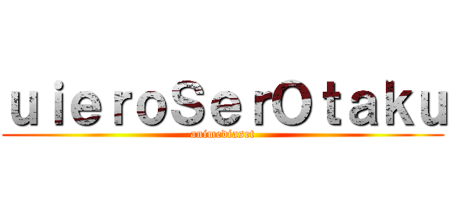 ｕｉｅｒｏＳｅｒＯｔａｋｕ (animediaset)