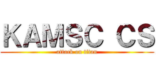 ＫＡＭＳＣ ＣＳ (attack on titan)