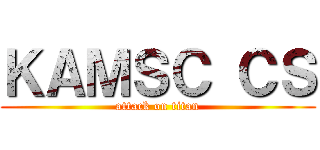 ＫＡＭＳＣ ＣＳ (attack on titan)