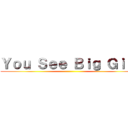 Ｙｏｕ Ｓｅｅ Ｂｉｇ Ｇｉｒｌ ()