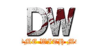 ＤＷ (COME WITH ME!)
