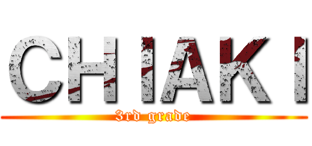 ＣＨＩＡＫＩ (3rd grade)