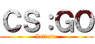 ＣＳ：ＧＯ (Infinite)