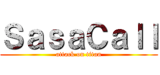 ＳａｓａＣａｌｌ (attack on titan)