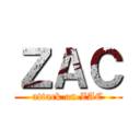 ＺＡＣ (attack on ZAC)